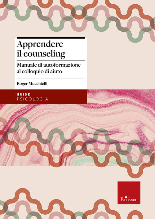 Apprendere Il Counseling. Manuale Di Autoformazione Al Colloquio D'aiuto Roger