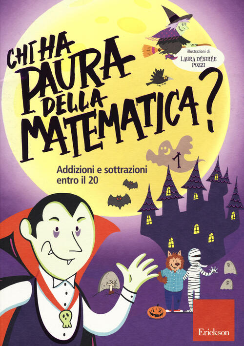 Chi Ha Paura Della Matematica? Ediz. A Colori. Vol. 1: Addizioni E Sottrazioni