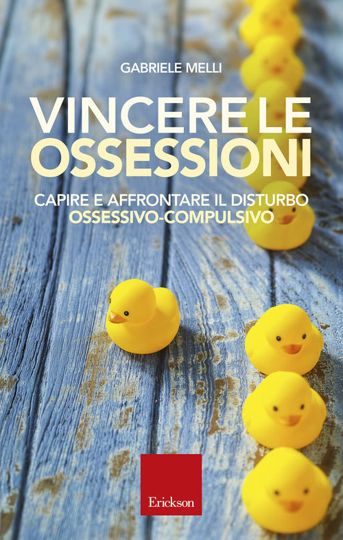Vincere Le Ossessioni. Capire E Affrontare Il Disturbo Ossessivo-Compulsivo Ga