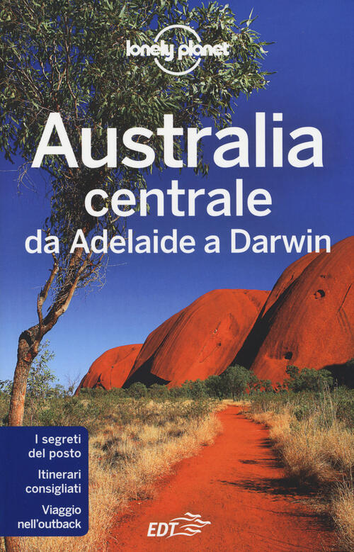 Australia Centrale. Da Adelaide A Darwin Charles Rawlings-Way Lonely Planet It