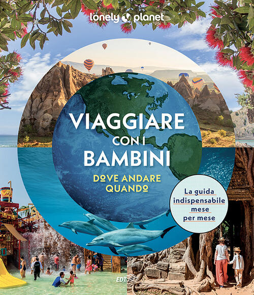 Viaggiare Con I Bambini. Dove Andare Quando Lonely Planet Italia 2025