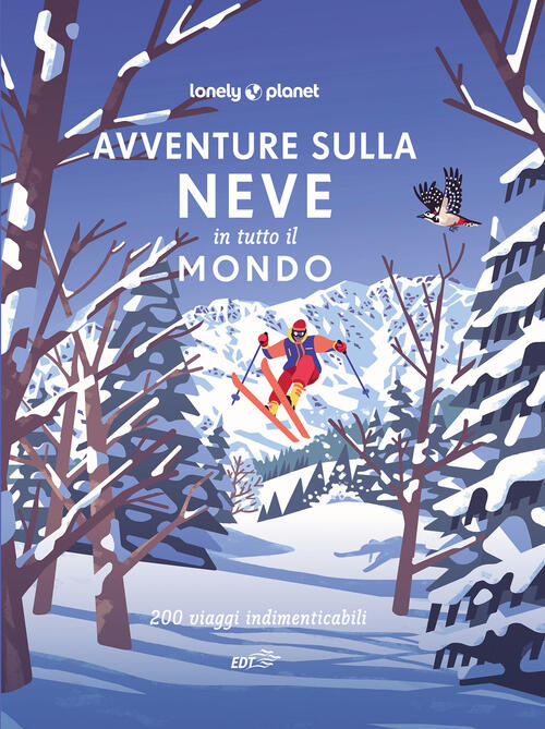 Avventure Sulla Neve In Tutto Il Mondo. 200 Viaggi Indimenticabili Lonely Plan