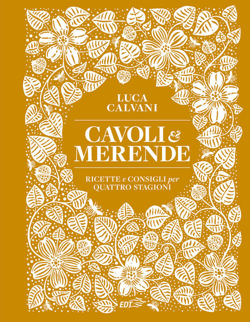 Cavoli & Merende. Ricette E Consigli Per Quattro Stagioni Luca Calvani Edt 202