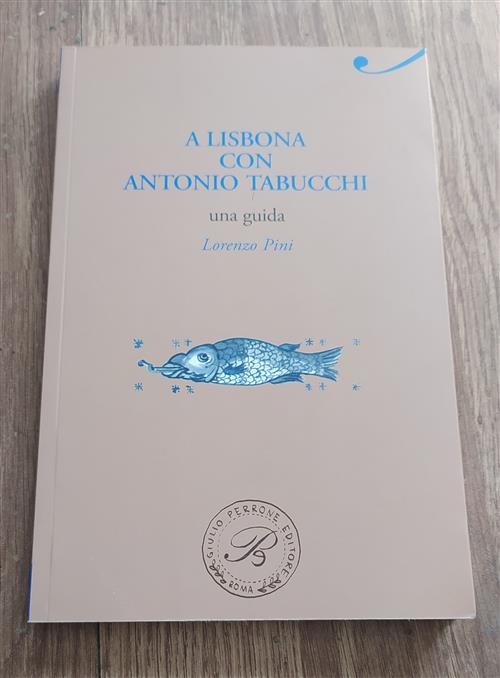 A Lisbona Con Antonio Tabucchi Lorenzo Pini Perrone 2015