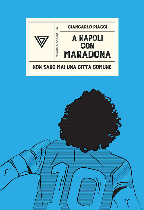 A Napoli Con Maradona. Non Saro Mai Una Citta Comune Giancarlo Piacci Perrone