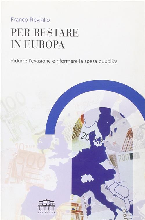 Per Restare In Europa. Ridurre L'evasione E Riformare La Spesa Pubblica