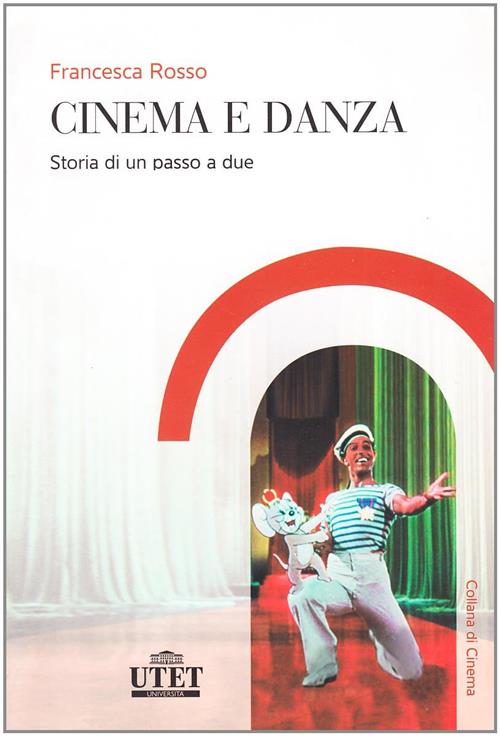 Cinema E Danza. Storia Di Un Passo A Due Francesca Rosso Utet Universita 2008