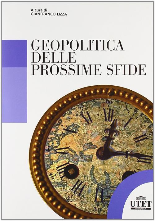 Geopolitica Delle Prossime Sfide Gianfranco Lizza Utet Universita 2011