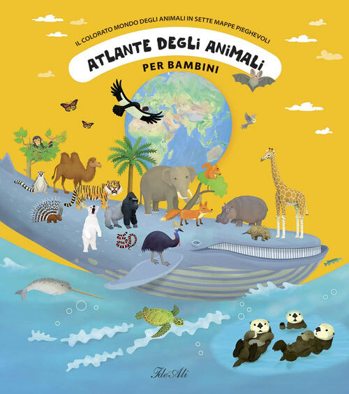 Atlante Degli Animali Per Bambini. Il Colorato Mondo Degli Animali In Sette Ma