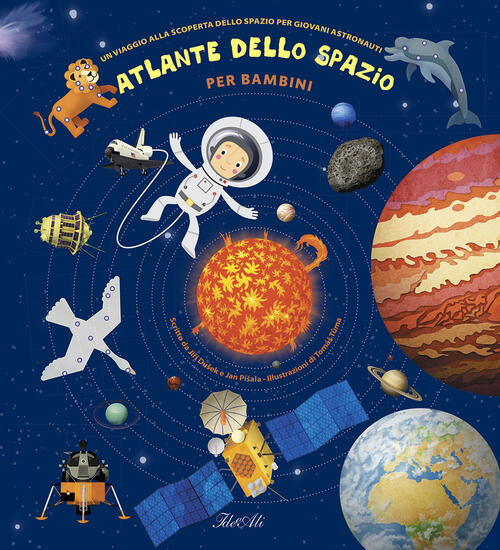 Atlante Dello Spazio Per Bambini. Un Viaggio Alla Scoperta Dello Spazio Per Gi