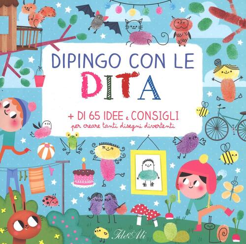 Dipingo Con Le Dita. + Di 65 Idee E Consigli Per Creare Tanti Disegni Diverten