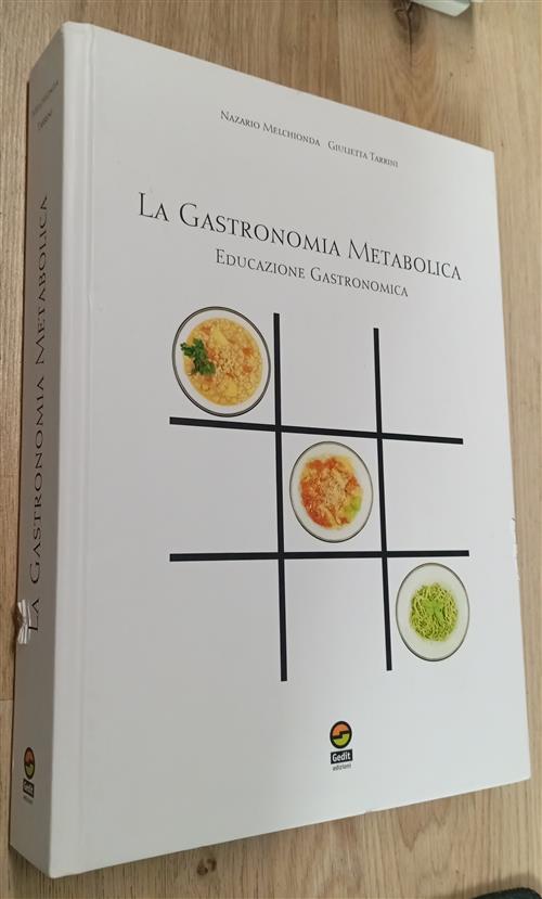 La Gastronomia Metabolica. Educazione Gastronomica Nazario Melchionda, Giuliet