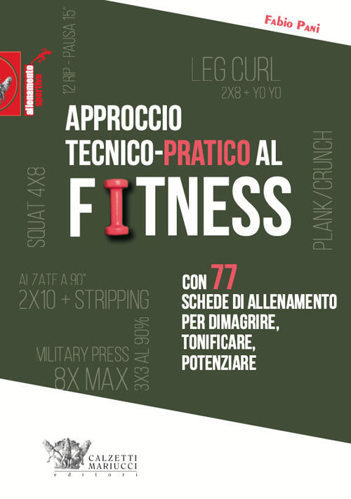 Approccio Tecnico-Pratico Al Fitness. Con 77 Schede Di Allenamento Per Dimagri