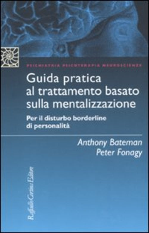 Guida Pratica Al Trattamento Basato Sulla Mentalizzazione. Per Il Disturbo Bor