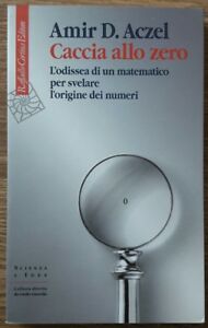 Caccia Allo Zero. L'odissea Di Un Matematico Per Svelare L'origine Dei Numeri