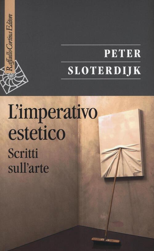 L'imperativo Estetico. Scritti Sull'arte Peter Sloterdijk Raffaello Cortina Ed