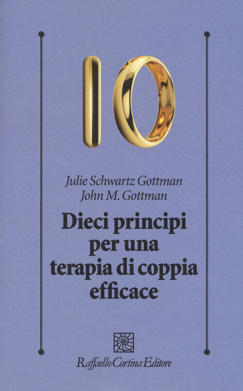 Dieci Principi Per Una Terapia Di Coppia Efficace John Gottman Raffaello Corti