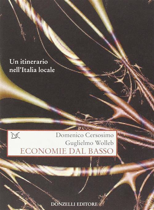 Economie Dal Basso. Un Itinerario Nell'italia Locale Domenico Cersosimo Donzel