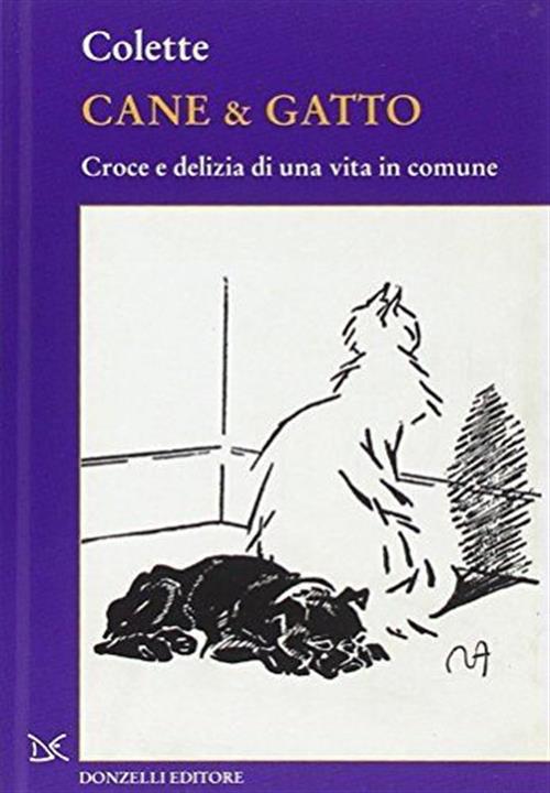 Cane & Gatto. Croce E Delizia Di Una Vita In Comune