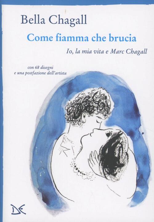 Come Fiamma Che Brucia. Io, La Mia Vita E Marc Chagall Bella Chagall Donzelli