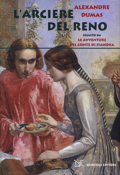 L' Arciere Del Reno. Seguito Da Le Avventure Del Conte Di Fiandra Alexandre Du