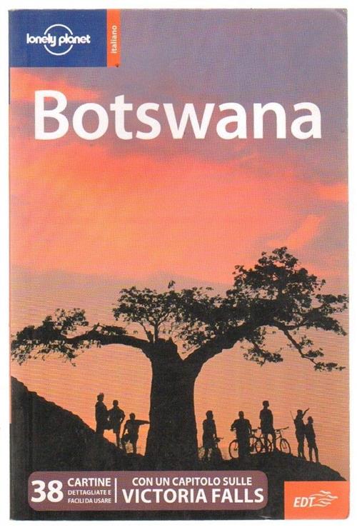 Botswana Matthew D. Firestone, Adam Karlin Lonely Planet Italia 2010