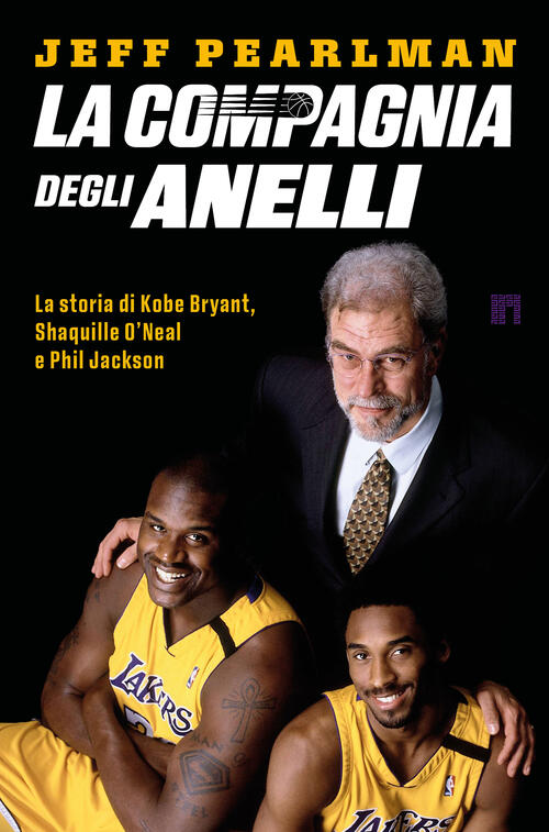 La Compagnia Degli Anelli. La Storia Di Kobe Bryant, Shaquille O'neal E Phil J