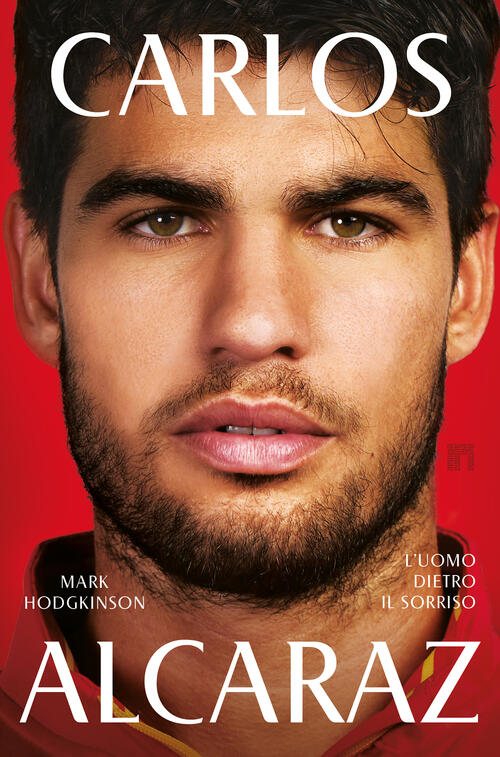 Carlos Alcaraz. L'uomo Dietro Il Sorriso Mark Hodgkinson Limina 2025