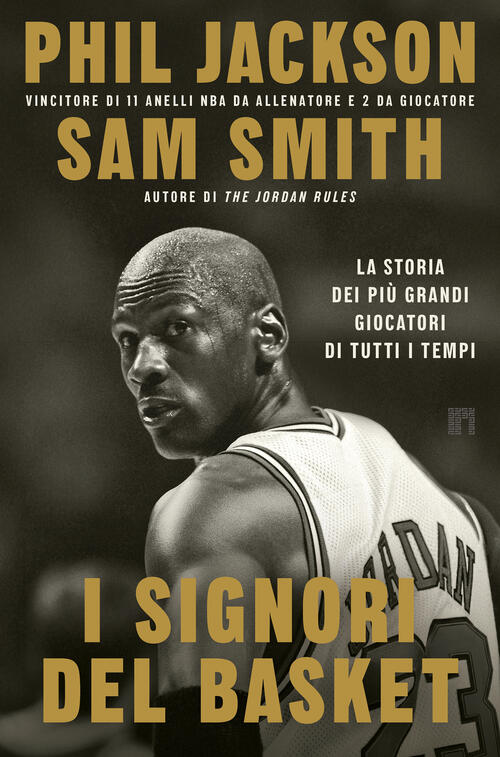 I Signori Del Basket. La Storia Dei Piu Grandi Giocatori Di Tutti I Tempi Phil