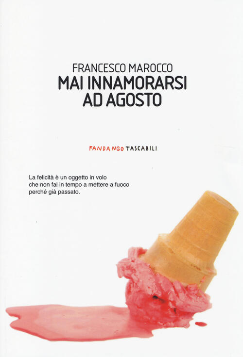 Mai Innamorarsi Ad Agosto Francesco Marocco Fandango Libri 2014