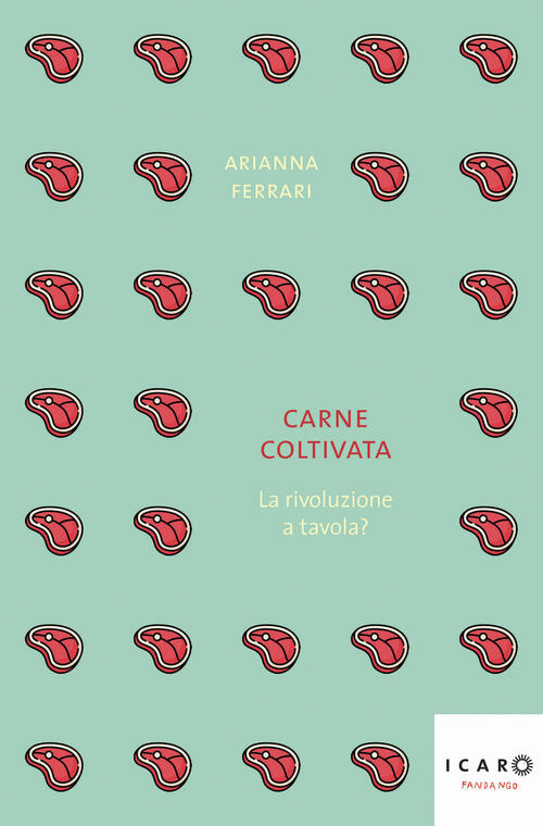 Carne Coltivata. La Rivoluzione A Tavola? Arianna Ferrari Fandango Libri 2024