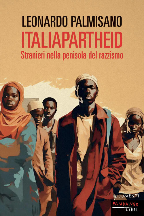 Italiapartheid. Stranieri Nella Penisola Del Razzismo Leonardo Palmisano Fanda