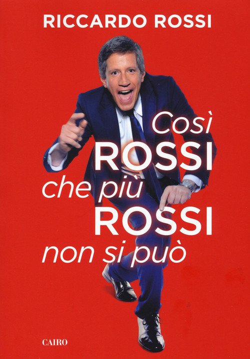 Cosi Rossi Che Piu Rossi Riccardo Rossi Cairo Publishing 2017