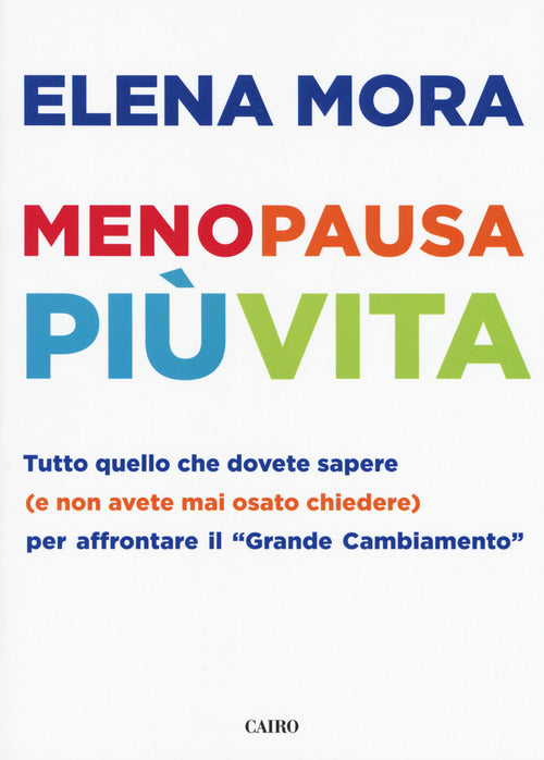 Menopausa Piu Vita. Tutto Quello Che Dovete Sapere (E Non Avete Mai Osato Chie