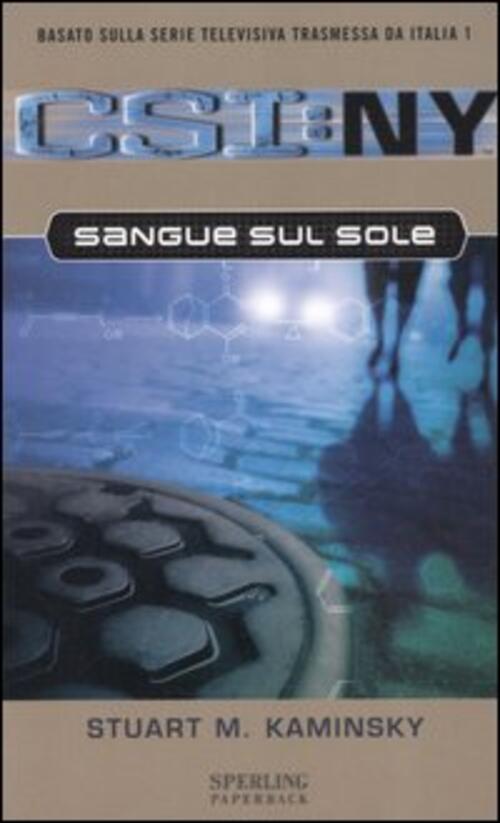 Sangue Sul Sole. Csi: Ny Stuart M. Kaminsky Sperling & Kupfer 2006
