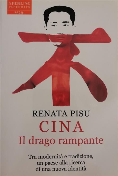Cina. Il Drago Rampante Renata Pisu Sperling & Kupfer 2007