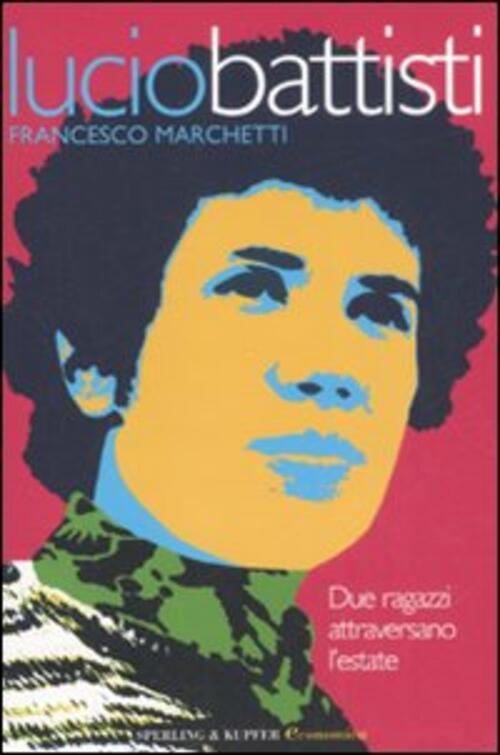 Lucio Battisti. Due Ragazzi Attraversano L'estate Francesco Marchetti Sperling