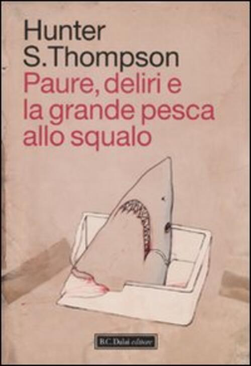 Paure, Deliri E La Grande Pesca Allo Squalo Hunter S. Thompson Dalai Editore 2