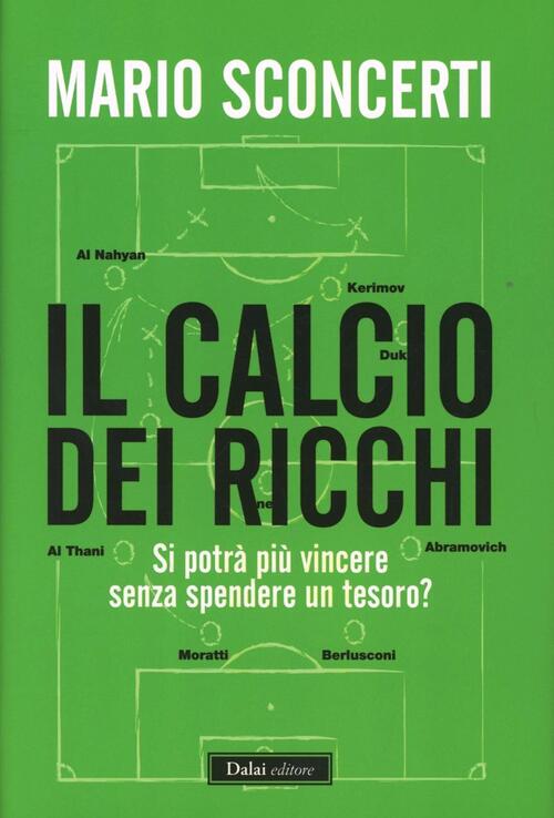 Il Calcio Dei Ricchi. Si Potra Piu Vincere Senza Spendere Un Tesoro? Mario Sco