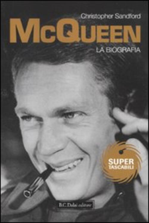 Mcqueen. La Biografia Christopher Sandford Dalai Editore 2010