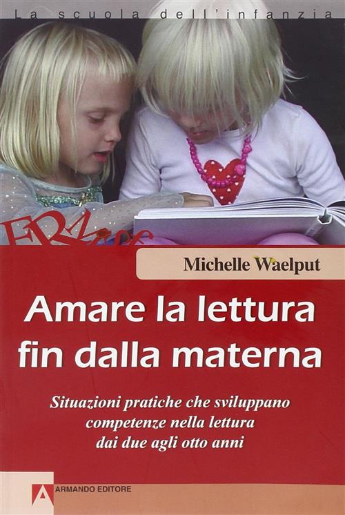 Amare La Lettura Fin Dalla Materna. Situazioni Pratiche Che Sviluppano Compete