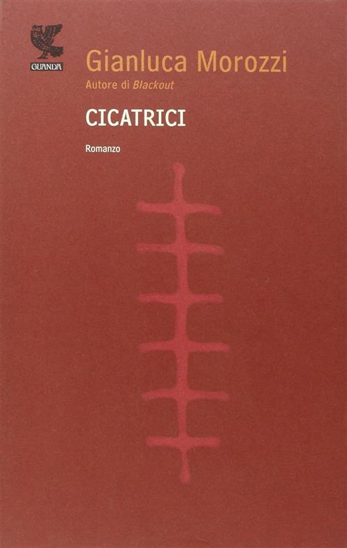 Cicatrici Gianluca Morozzi Guanda 2010