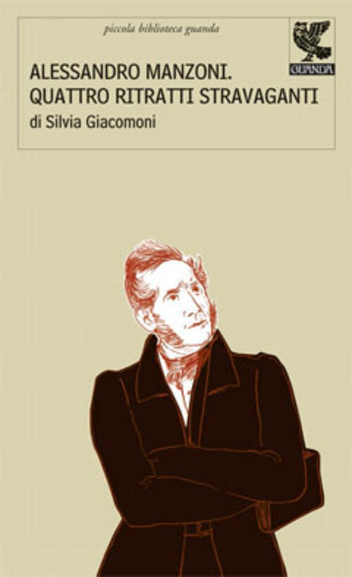 Alessandro Manzoni: Quattro Ritratti Stravaganti Silvia Giacomoni Guanda 2008