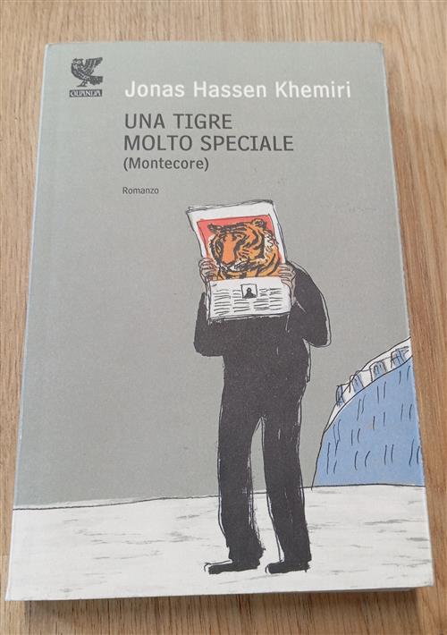 Una Tigre Molto Speciale (Montecore) Jonas Hassen Khemiri Guanda 2009