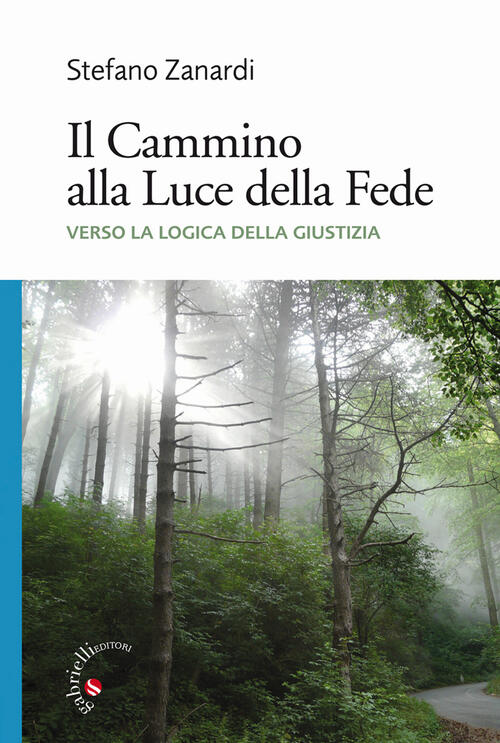 Il Cammino Alla Luce Della Fede. Verso La Logica Della Giustizia Stefano Zanar