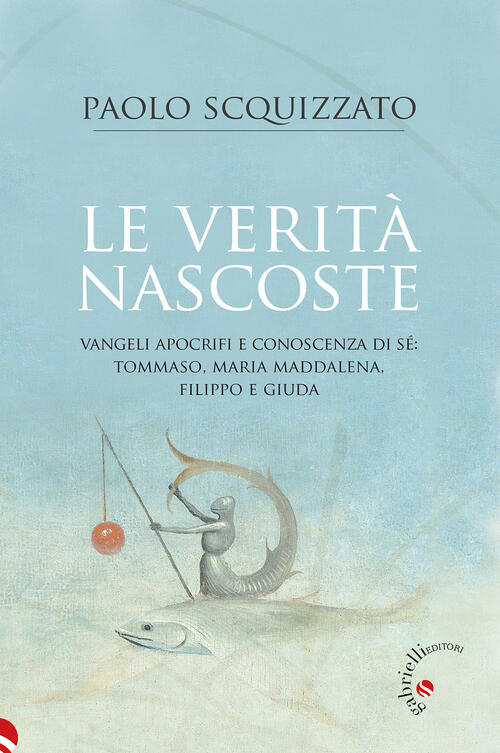 Le Verita Nascoste. Vangeli Apocrifi E Conoscenza Di Se: Tommaso, Maria Maddal