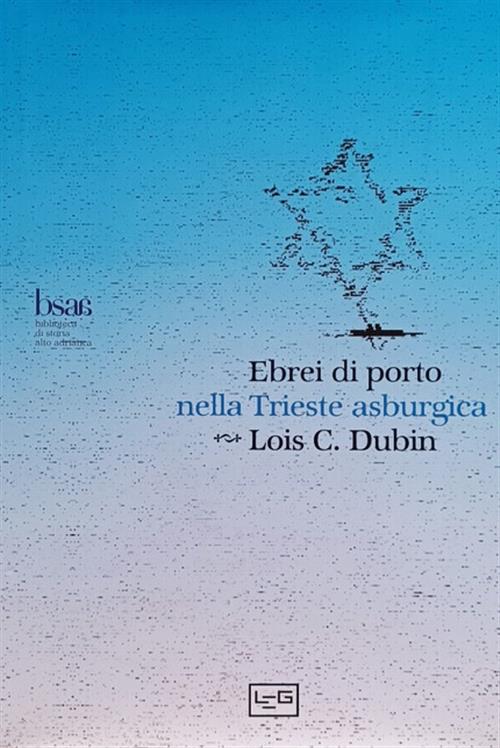 Ebrei Di Porto Nella Trieste Asburgica. Politica Assolutista E Cultura Dell'il