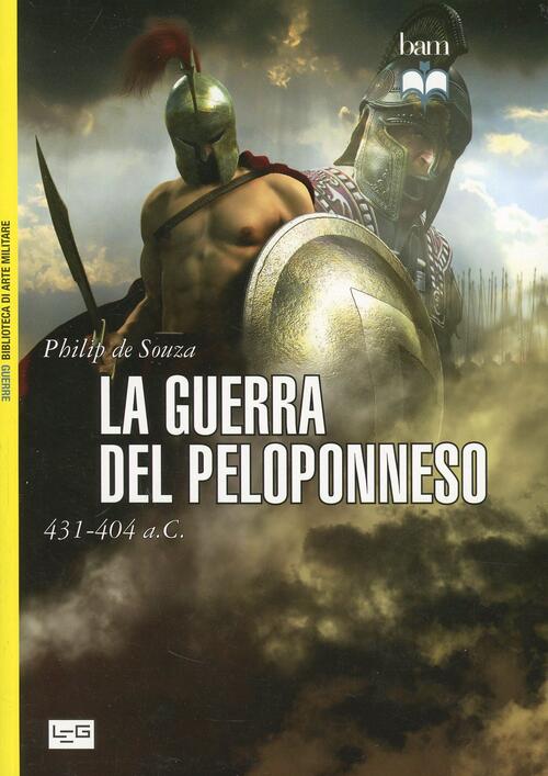 La Guerra Del Peloponneso. 431-404 A. C. Philip De Souza Leg Edizioni 2014
