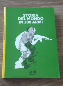 Storia Del Mondo In 100 Armi. Ediz. A Colori