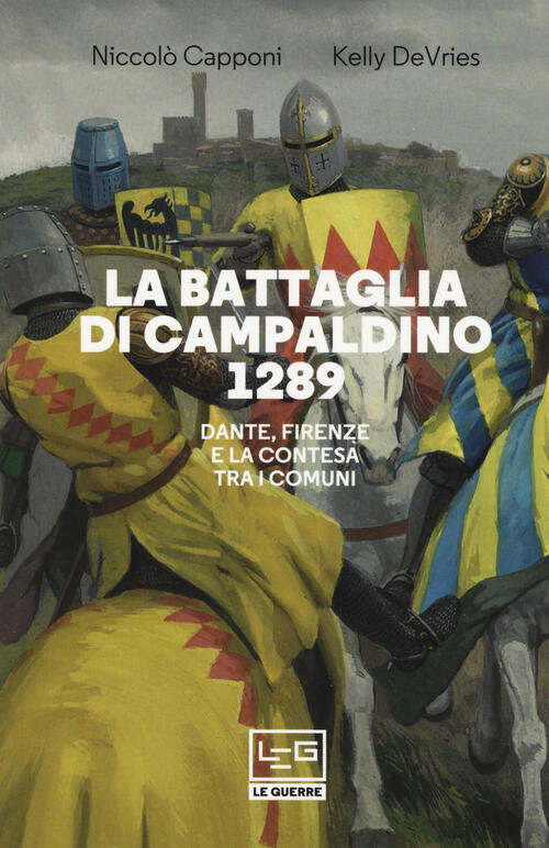 La Battaglia Di Campaldino 1289. Dante, Firenze E La Contesa Tra I Comuni Kell